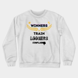 Winners Train Loosers Complain Crewneck Sweatshirt